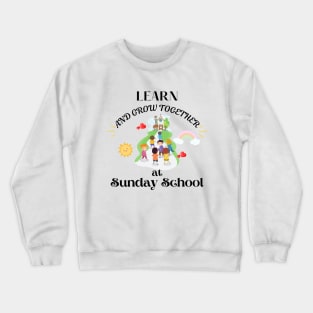 Grow together at Sunday school Crewneck Sweatshirt